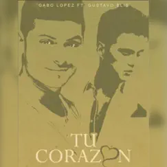 Tu Corazón (feat. Gustavo Elis) - Single by Gabo Lopez album reviews, ratings, credits