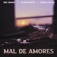 Mal de Amores (feat. Blazt) - Single by Dre. Smoke, Sloowtrack & Daske Gaitán album reviews, ratings, credits