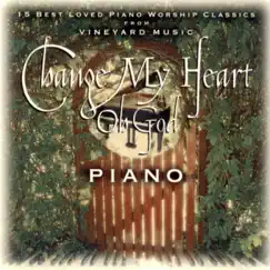 Change My Heart Oh God (Piano Version) by Vineyard Music & Michael Gettel album reviews, ratings, credits