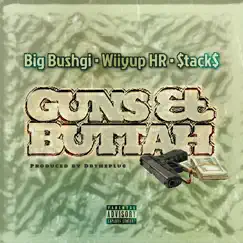 Gun and Buttah (feat. Wiiyup HR & Stacks) - Single by Big Bushgi album reviews, ratings, credits