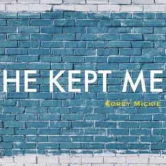 He Kept Me - Single by Korey Mickie album reviews, ratings, credits