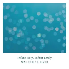 Infant Holy, Infant Lowly (Soft Piano Version) [Soft Piano Version] - Single by Wandering River album reviews, ratings, credits