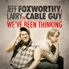 We've Been Thinking by Jeff Foxworthy & Larry the Cable Guy album reviews, ratings, credits