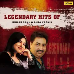 Legendary Hits of Kumar Sanu & Alka Yagnik by Kumar Sanu & Alka Yagnik album reviews, ratings, credits