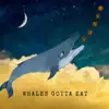 Whales Gotta Eat - Single album lyrics, reviews, download