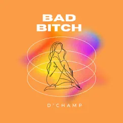 Bad Bitch - Single by D'Champ album reviews, ratings, credits