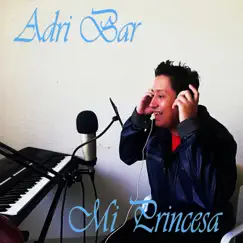 Mi Princesa - Single by Adri Bar album reviews, ratings, credits