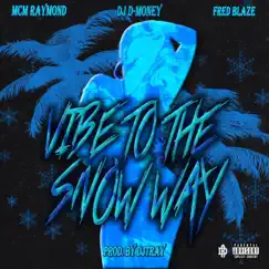 Vibe to the Snow Way - Single (feat. Fred Blaze & MCM Raymond) - Single by DJ D-Money album reviews, ratings, credits