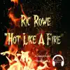 Hot Like a Fire (feat. Ric Rowe) - Single album lyrics, reviews, download