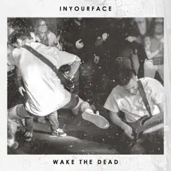 Wake the Dead (feat. Comeback Kid) - Single by Inyourface album reviews, ratings, credits