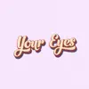 Your Eyes - Single album lyrics, reviews, download