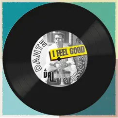 I Feel Good - Single by Dante Vargas & Val Vargas album reviews, ratings, credits