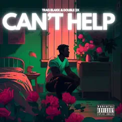Can't Help - Single by Trag Blakk & Double 2x album reviews, ratings, credits