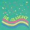 Be Alright - Single album lyrics, reviews, download