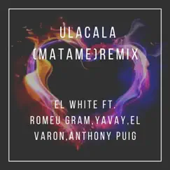 Ulacala (Matame) REMIX [feat. Romeu Gram, Yavay, Elvaron & Anthony Puig] Song Lyrics
