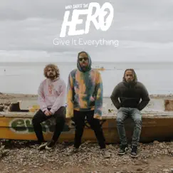 Give It Everything - Single by Who Saves the Hero? album reviews, ratings, credits