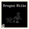 Brogan White album lyrics, reviews, download