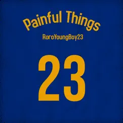 Painful Things - Single by RoroYoungBoy23 album reviews, ratings, credits