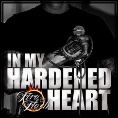 In My Hardened Heart - Single by Fire & Flesh album reviews, ratings, credits