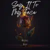 Say It Too My Face - Single album lyrics, reviews, download