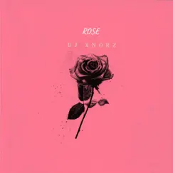 Rose - Single by DJ Xnorz album reviews, ratings, credits