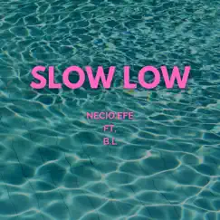 Slow Low (feat. BL) - Single by Necio Efe album reviews, ratings, credits