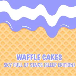 Sky Full of Stars (Sleep Edition) - Single by Waffle Cakes album reviews, ratings, credits