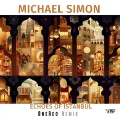 Echoes of Istanbul (OneRec Remix) - Single by Michael Simon & CamelVIP album reviews, ratings, credits