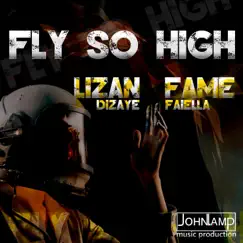 Fly So High - Single by Lizan Dizaye, Fame Faiella & John Lamp album reviews, ratings, credits