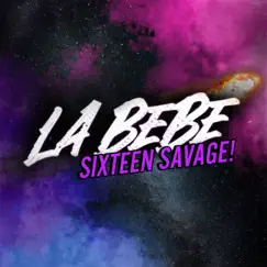 La Bebé - Single by Sixteen Savage album reviews, ratings, credits