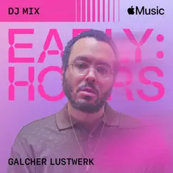 Early Hours (DJ Mix) by Galcher Lustwerk album reviews, ratings, credits