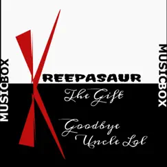 The Gift (Goodbye Uncle Lol) (Music Box 136) [Music Box 136] - Single by Kreepasaur album reviews, ratings, credits