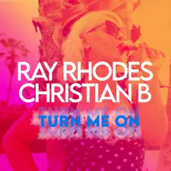 Turn Me On (Extended Mix) - Single by Ray Rhodes & Christian B album reviews, ratings, credits