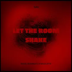 Let the Room Shake - Single by SAV. album reviews, ratings, credits