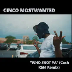 Who Shot Ya (Cash Kidd Remix) [Cash Kidd Remix] - Single by Cinco MostWanted album reviews, ratings, credits