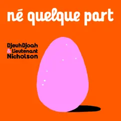 Né quelque part - Single by DjeuhDjoah & Lieutenant Nicholson album reviews, ratings, credits