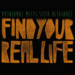 Find Your Real Life (feat. Sista Bethsabee) Song Lyrics