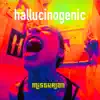 Hallucinogenic - Single album lyrics, reviews, download