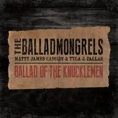 Ballad of the Knucklemen - Single by The Balladmongrels, Matty James Cassidy & Tyla J. Pallas album reviews, ratings, credits