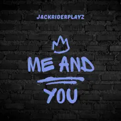Me and You - Single by JACKRIDERPLAYZ album reviews, ratings, credits