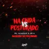 Na Onda Vs Posturado (feat. MC Ruanzin) - Single album lyrics, reviews, download