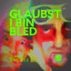 Glaubst I Bin Bled - Single album lyrics, reviews, download