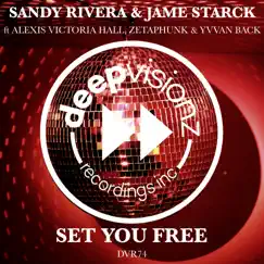 Set You Free (feat. Alexis Victoria Hall, Zetaphunk & Yvvan Back) - Single by Jame Starck & Sandy Rivera album reviews, ratings, credits