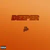 Deeper - Single album lyrics, reviews, download