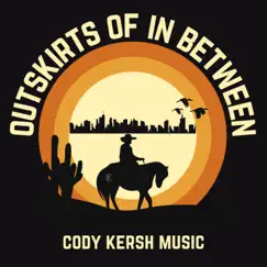 Outskirts of In Between - Single by Cody Kersh album reviews, ratings, credits
