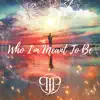 Who I'm Meant To Be - Single album lyrics, reviews, download