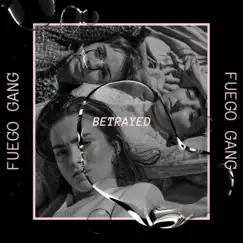 Betrayed - Single by Fuego Gang album reviews, ratings, credits