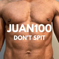 Don't Spit - Single by Juan100 album reviews, ratings, credits