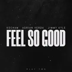 Feel So Good - Single by Kocham, Adriàn Verdà & Jimmy Kyle album reviews, ratings, credits