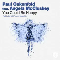 You Could Be Happy (Paul Oakenfold Future House Mix) [feat. Angela McCluskey] - Single by Paul Oakenfold album reviews, ratings, credits